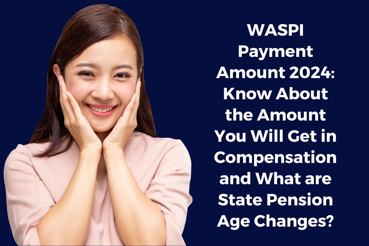 WASPI Payment Amount 2024 Know About the Amount You Will Get in Compensation and What are State