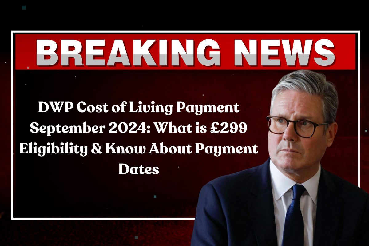 DWP Cost of Living Payment September 2024 What is 299 Eligibility