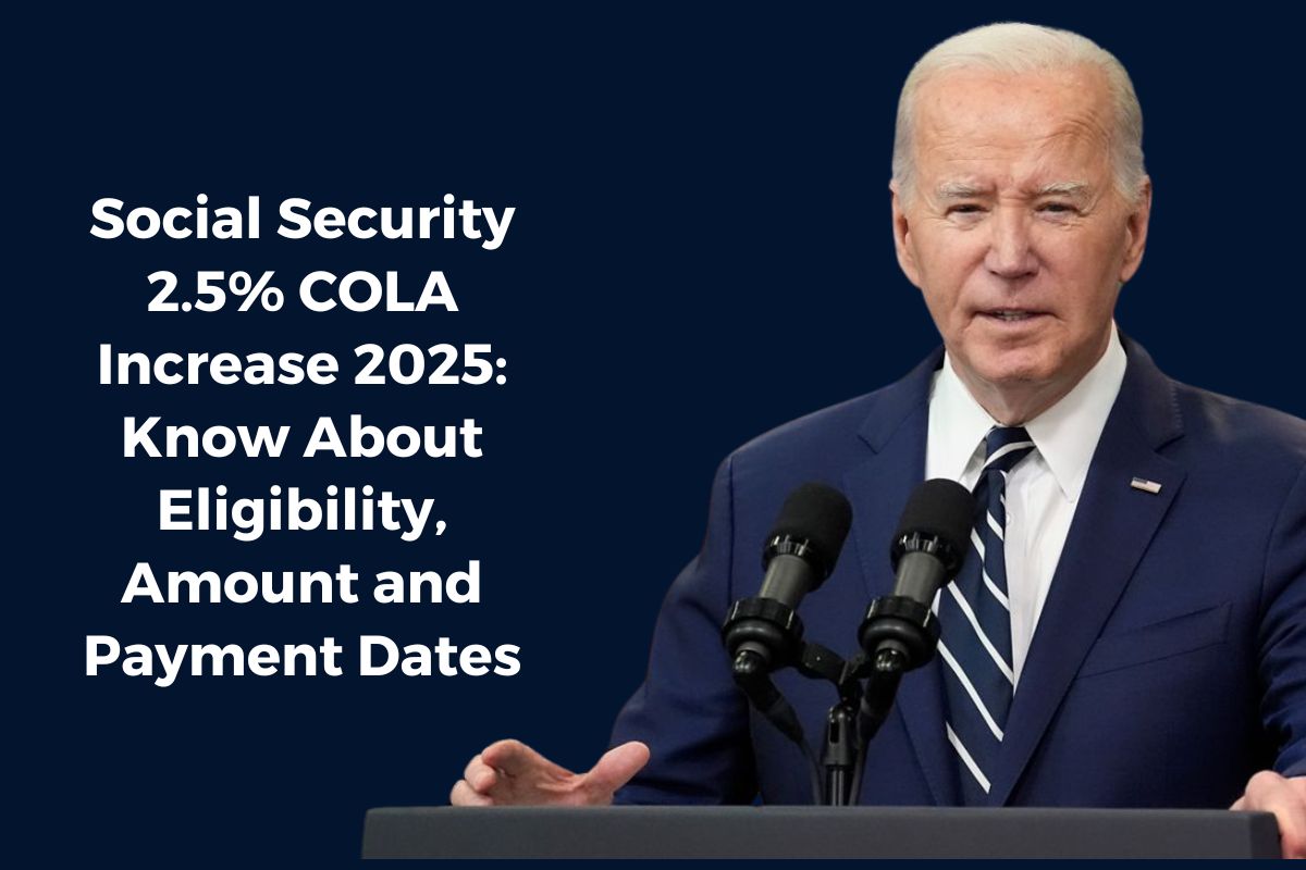 Social Security 2.5 COLA Increase 2025 Know About Eligibility, Amount and Payment Dates